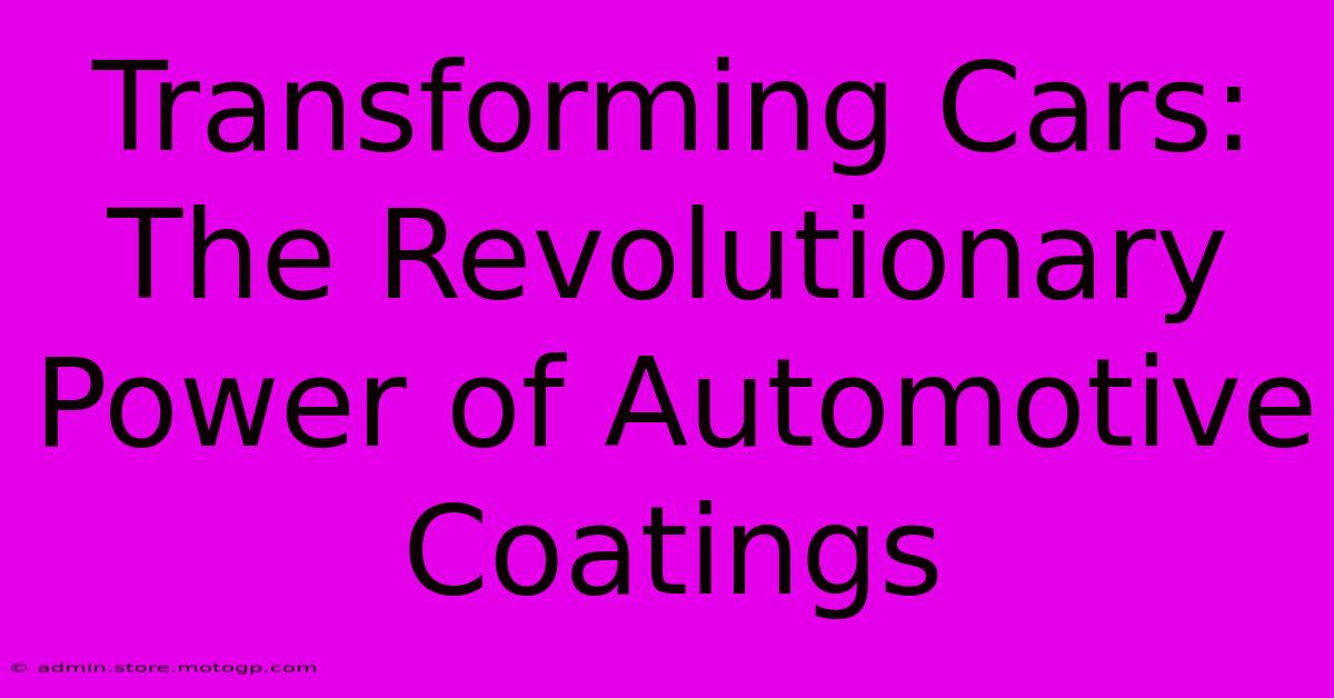 Transforming Cars: The Revolutionary Power Of Automotive Coatings