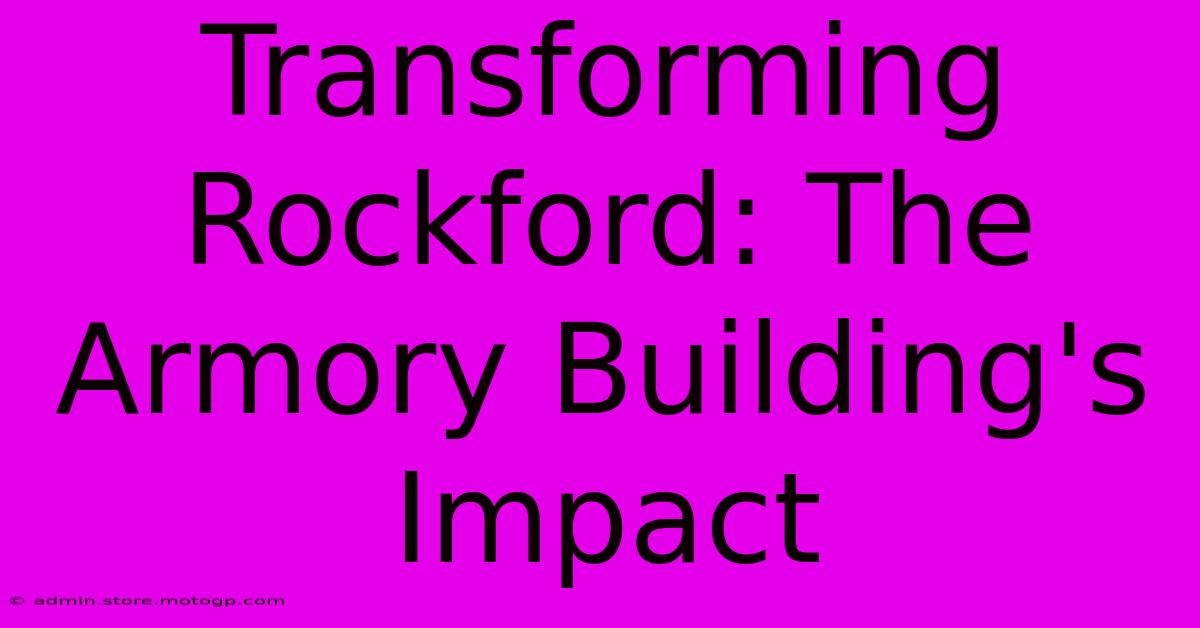 Transforming Rockford: The Armory Building's Impact