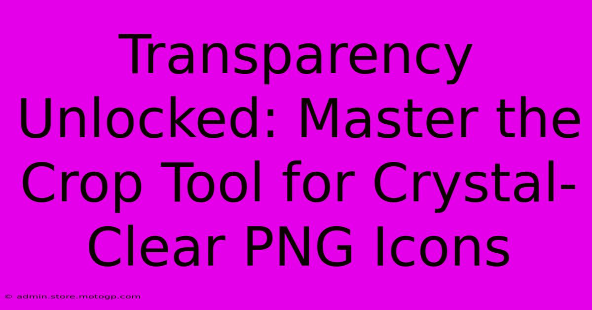 Transparency Unlocked: Master The Crop Tool For Crystal-Clear PNG Icons