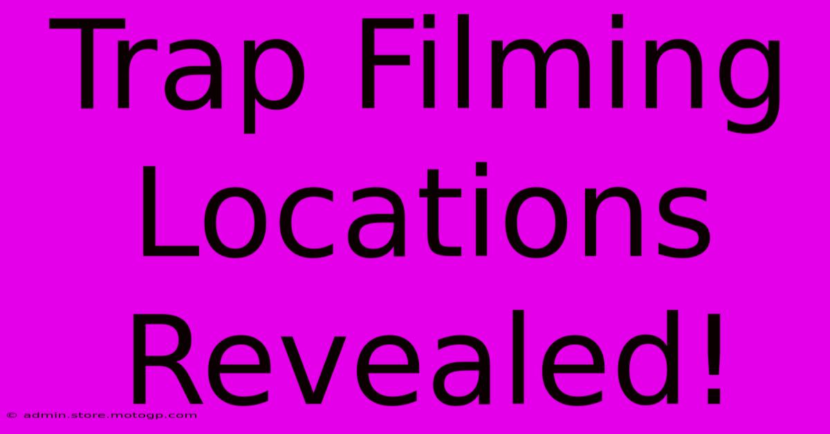 Trap Filming Locations Revealed!