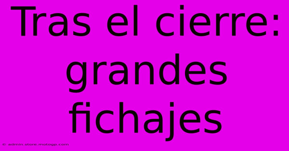 Tras El Cierre: Grandes Fichajes