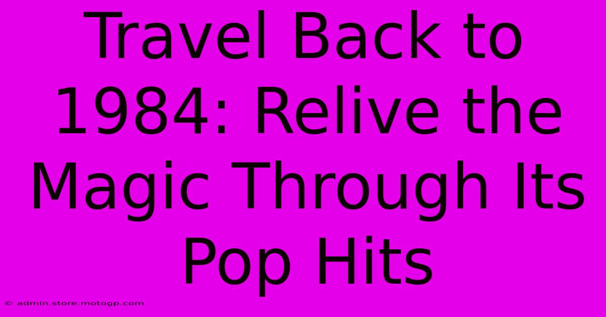 Travel Back To 1984: Relive The Magic Through Its Pop Hits