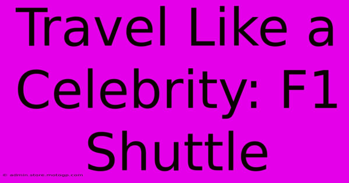 Travel Like A Celebrity: F1 Shuttle