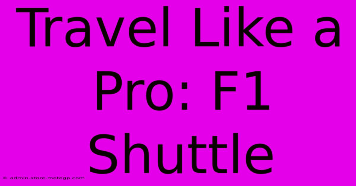 Travel Like A Pro: F1 Shuttle