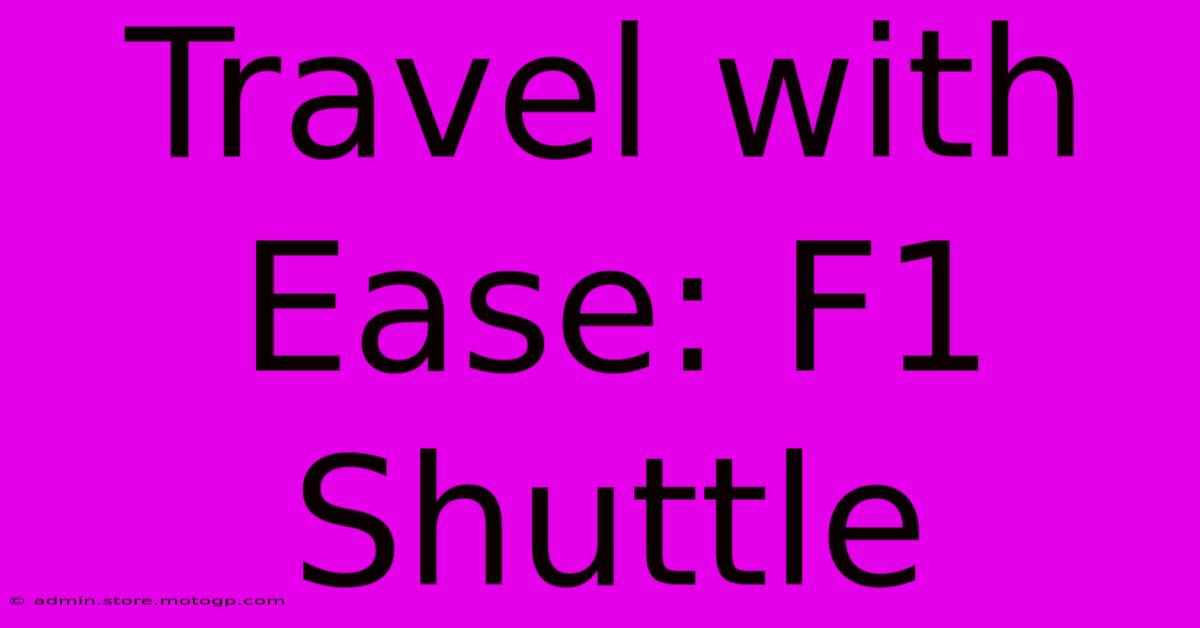 Travel With Ease: F1 Shuttle