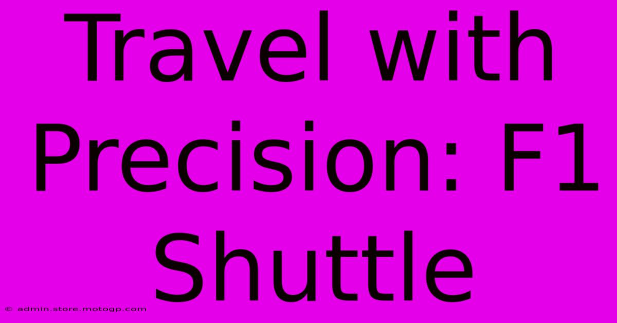 Travel With Precision: F1 Shuttle