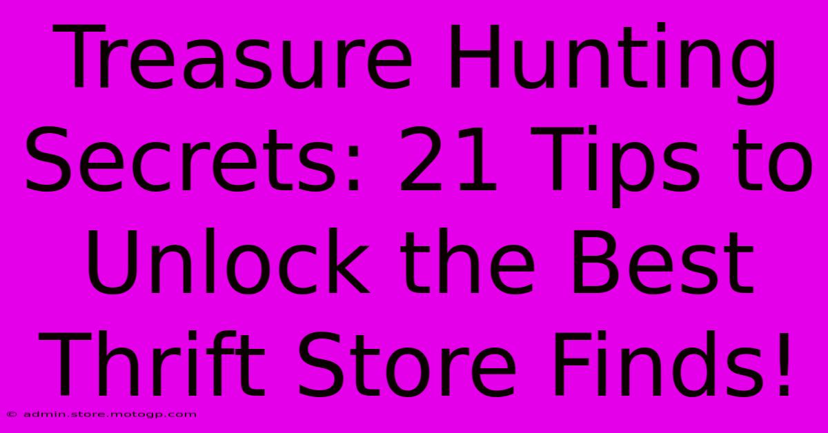 Treasure Hunting Secrets: 21 Tips To Unlock The Best Thrift Store Finds!