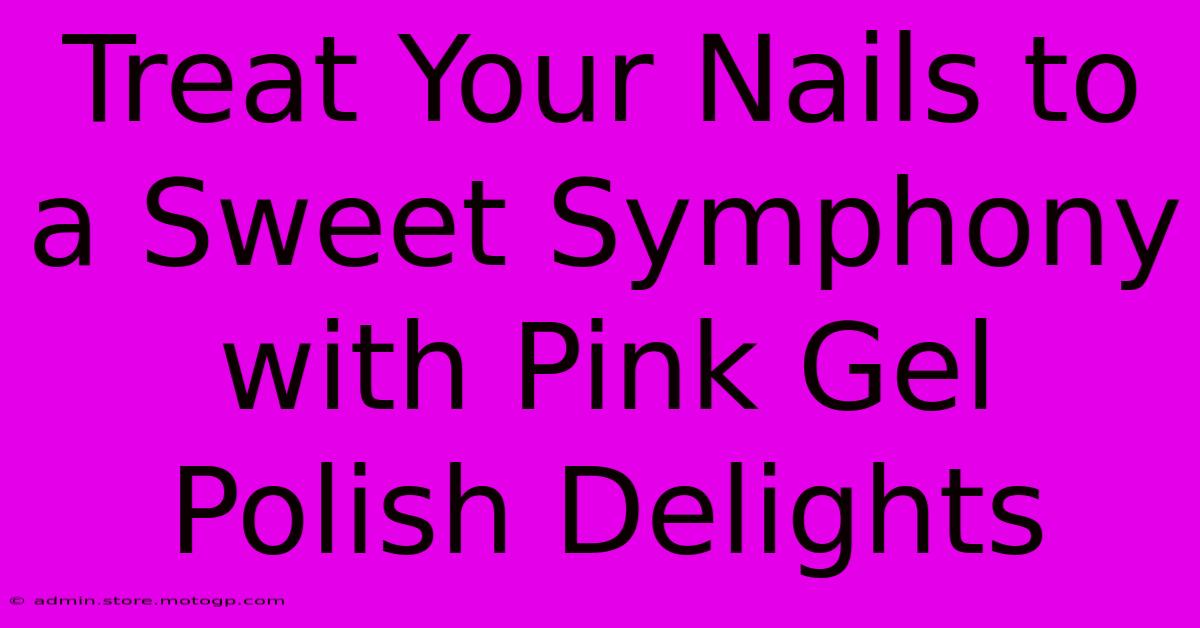 Treat Your Nails To A Sweet Symphony With Pink Gel Polish Delights