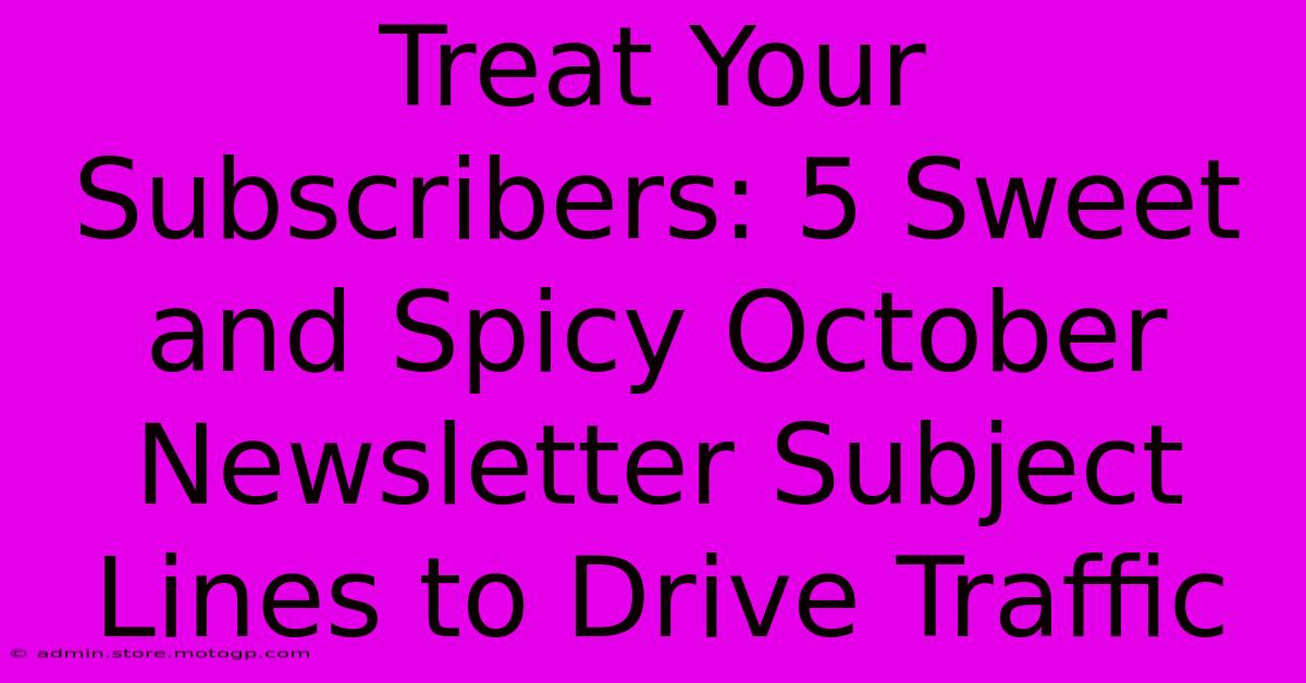 Treat Your Subscribers: 5 Sweet And Spicy October Newsletter Subject Lines To Drive Traffic