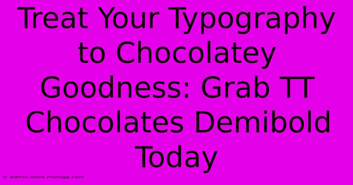 Treat Your Typography To Chocolatey Goodness: Grab TT Chocolates Demibold Today