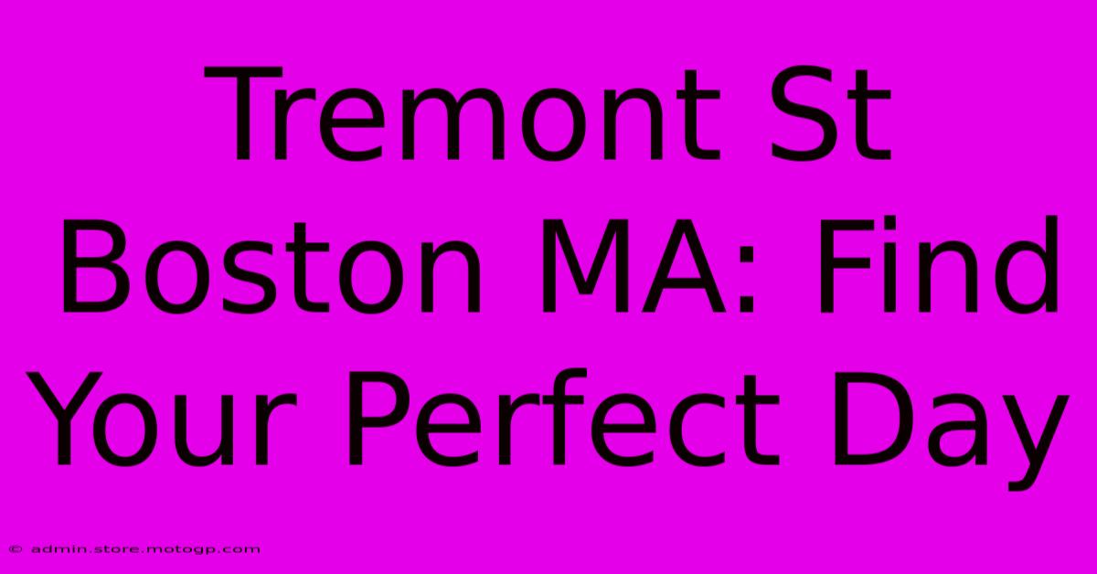 Tremont St Boston MA: Find Your Perfect Day