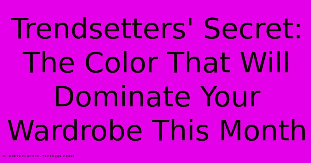 Trendsetters' Secret: The Color That Will Dominate Your Wardrobe This Month