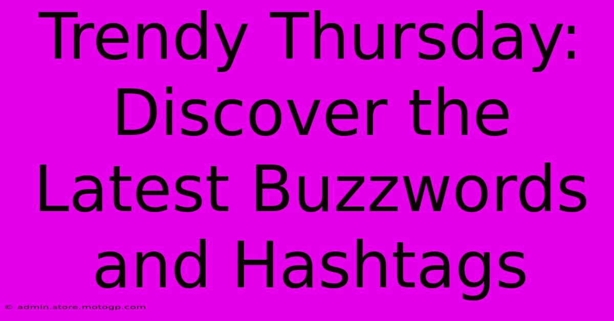 Trendy Thursday: Discover The Latest Buzzwords And Hashtags