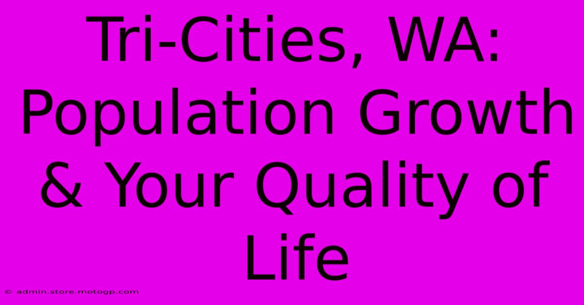 Tri-Cities, WA: Population Growth & Your Quality Of Life