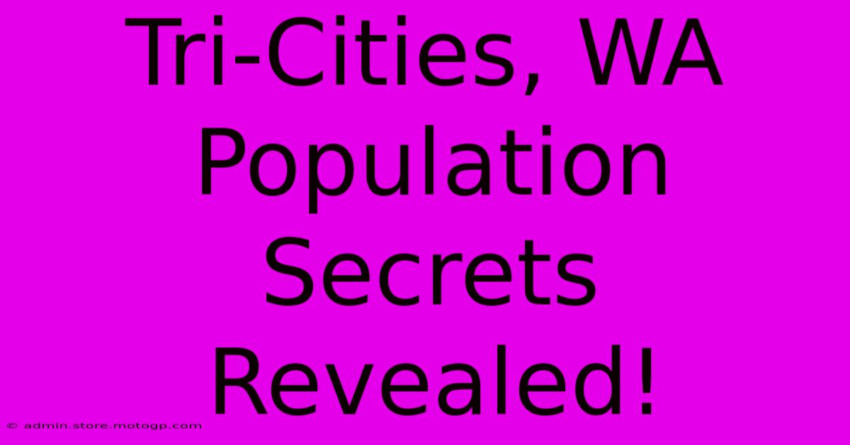 Tri-Cities, WA Population Secrets Revealed!