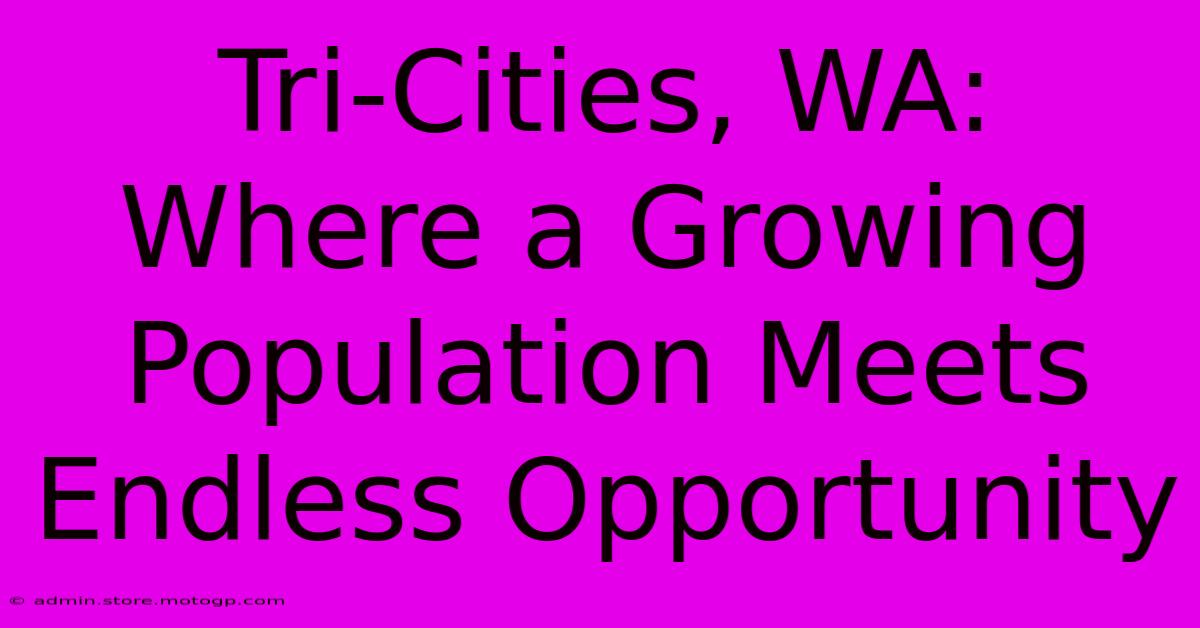 Tri-Cities, WA: Where A Growing Population Meets Endless Opportunity