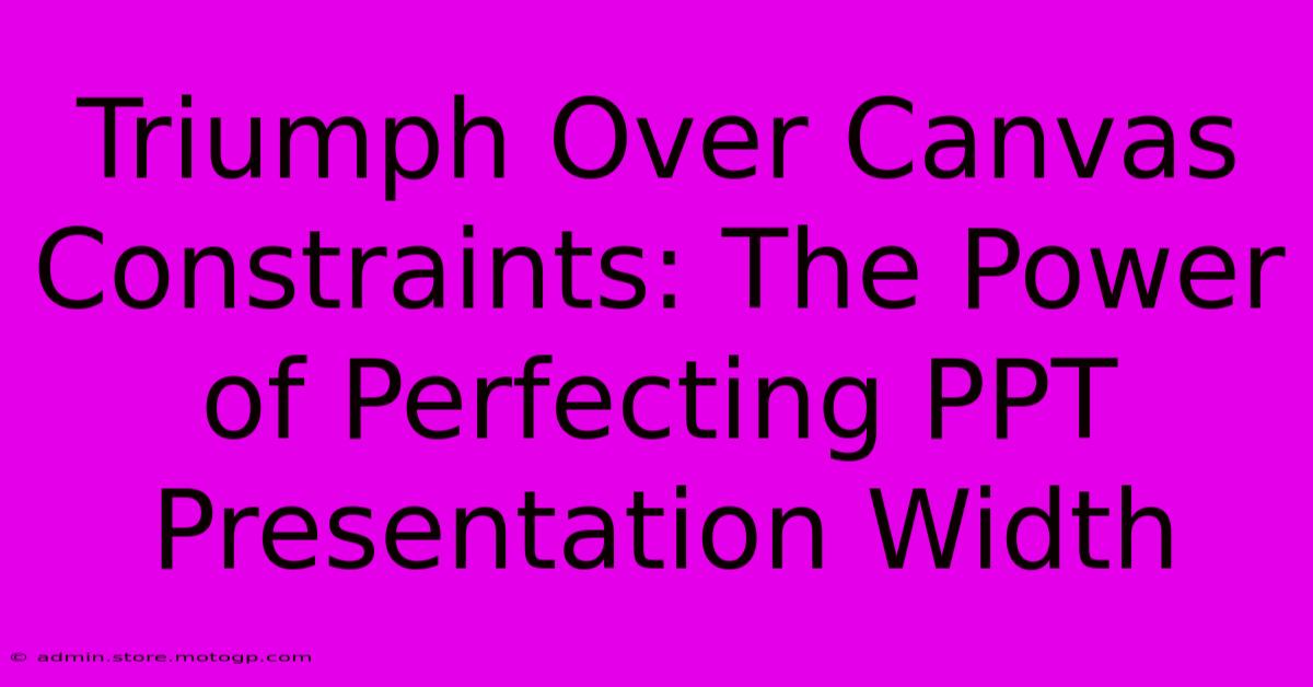 Triumph Over Canvas Constraints: The Power Of Perfecting PPT Presentation Width