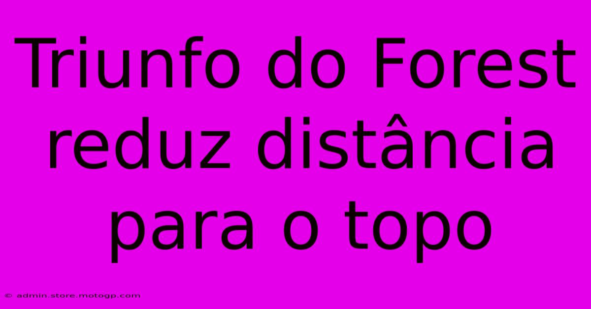 Triunfo Do Forest Reduz Distância Para O Topo