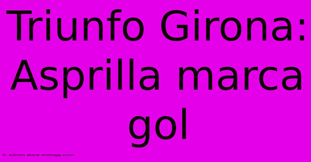 Triunfo Girona: Asprilla Marca Gol