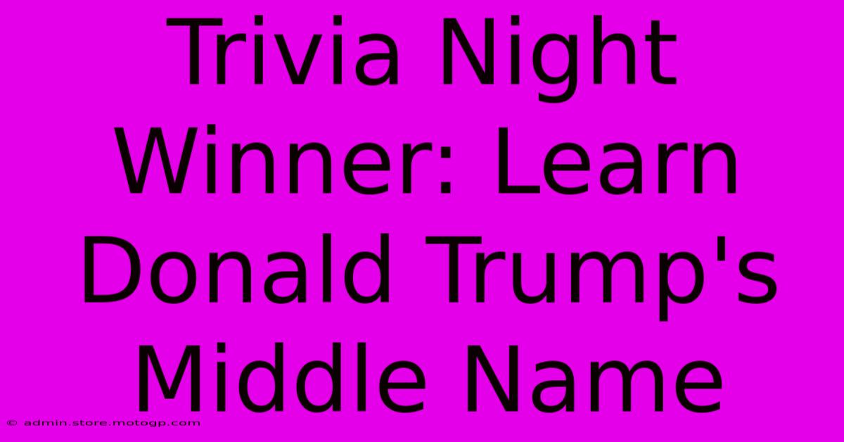 Trivia Night Winner: Learn Donald Trump's Middle Name