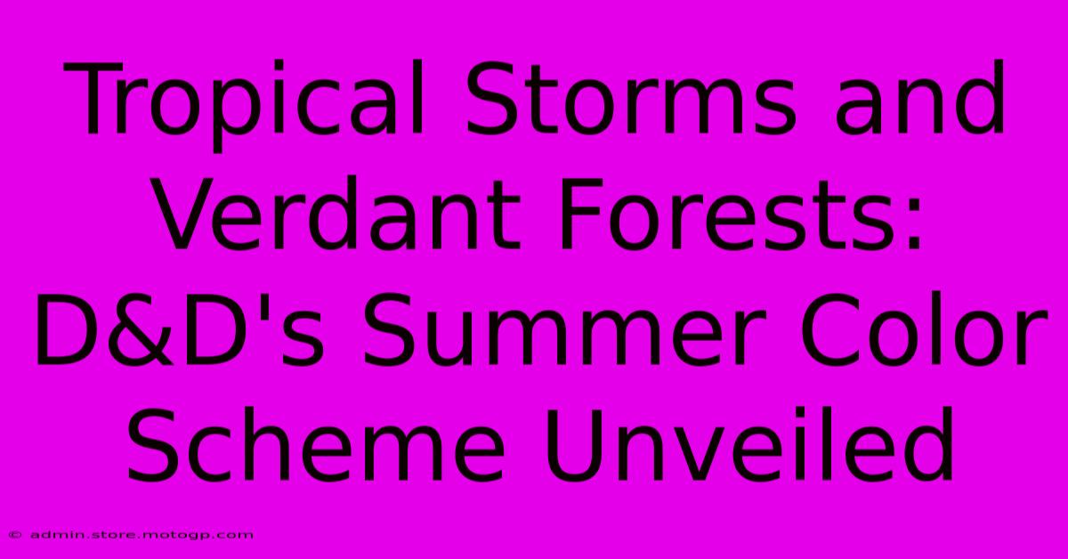 Tropical Storms And Verdant Forests: D&D's Summer Color Scheme Unveiled