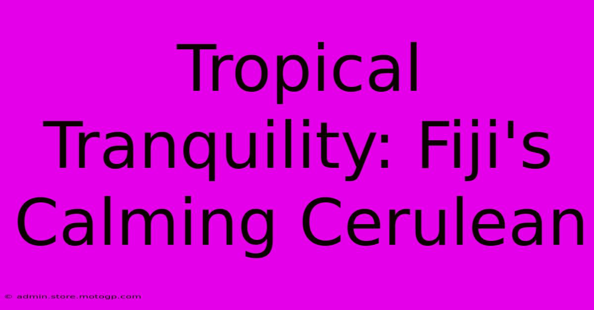 Tropical Tranquility: Fiji's Calming Cerulean