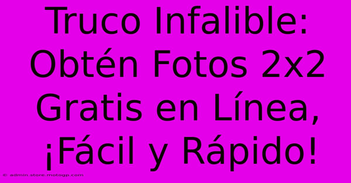 Truco Infalible: Obtén Fotos 2x2 Gratis En Línea, ¡Fácil Y Rápido!