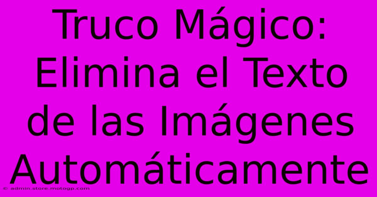 Truco Mágico: Elimina El Texto De Las Imágenes Automáticamente