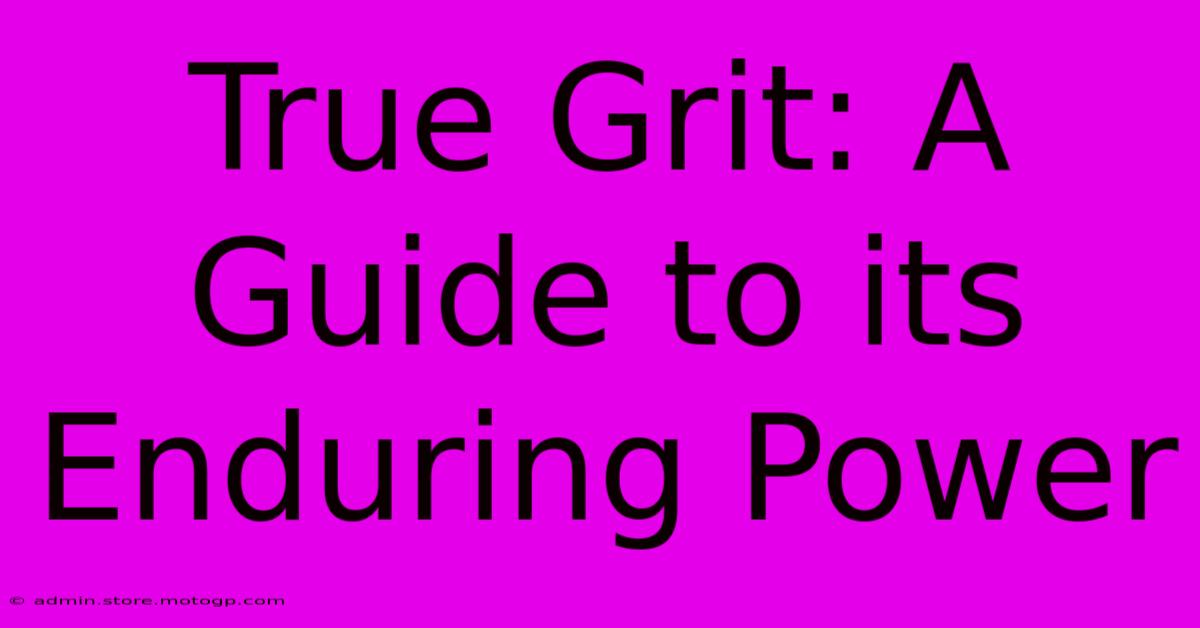 True Grit: A Guide To Its Enduring Power