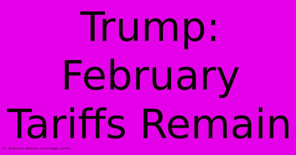 Trump: February Tariffs Remain