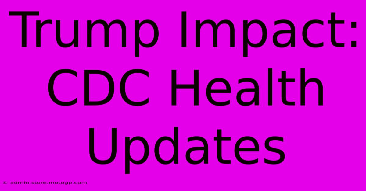 Trump Impact: CDC Health Updates