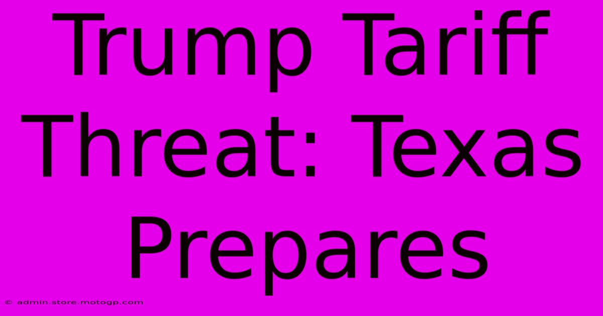 Trump Tariff Threat: Texas Prepares