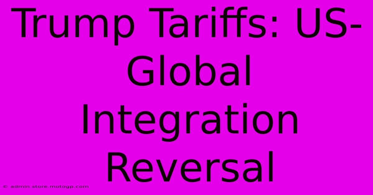 Trump Tariffs: US-Global Integration Reversal