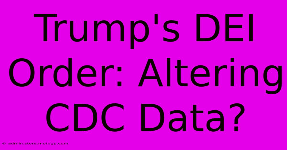 Trump's DEI Order: Altering CDC Data?