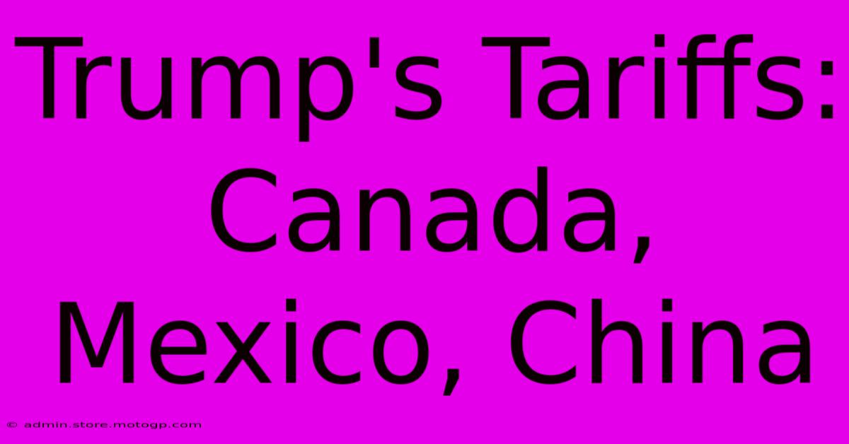 Trump's Tariffs: Canada, Mexico, China