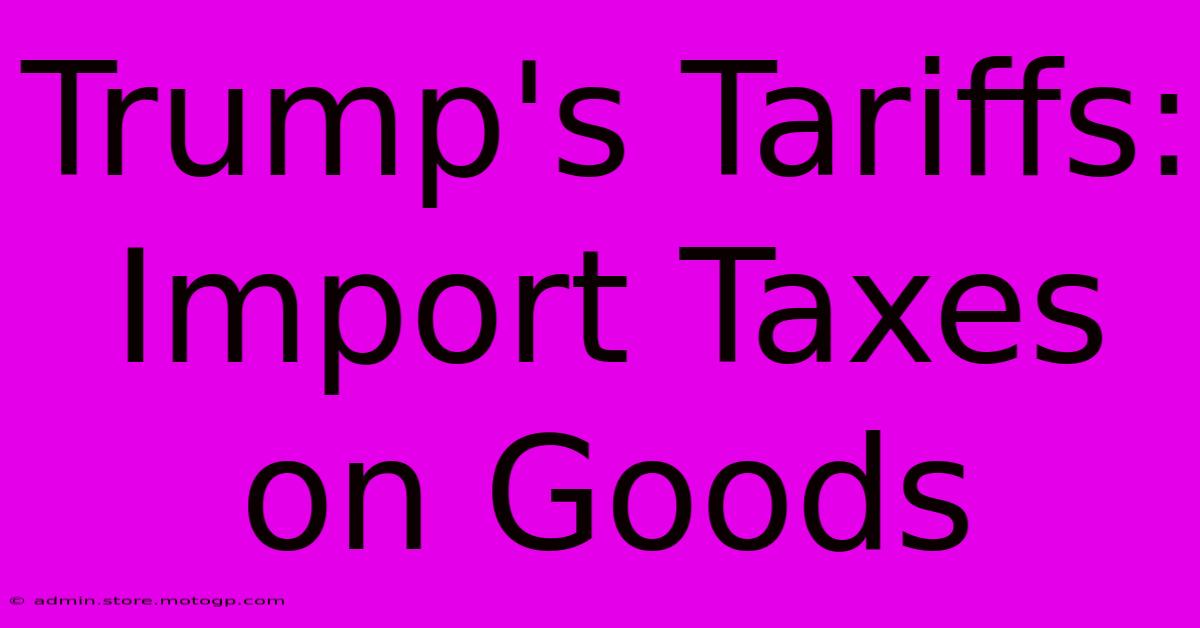 Trump's Tariffs: Import Taxes On Goods