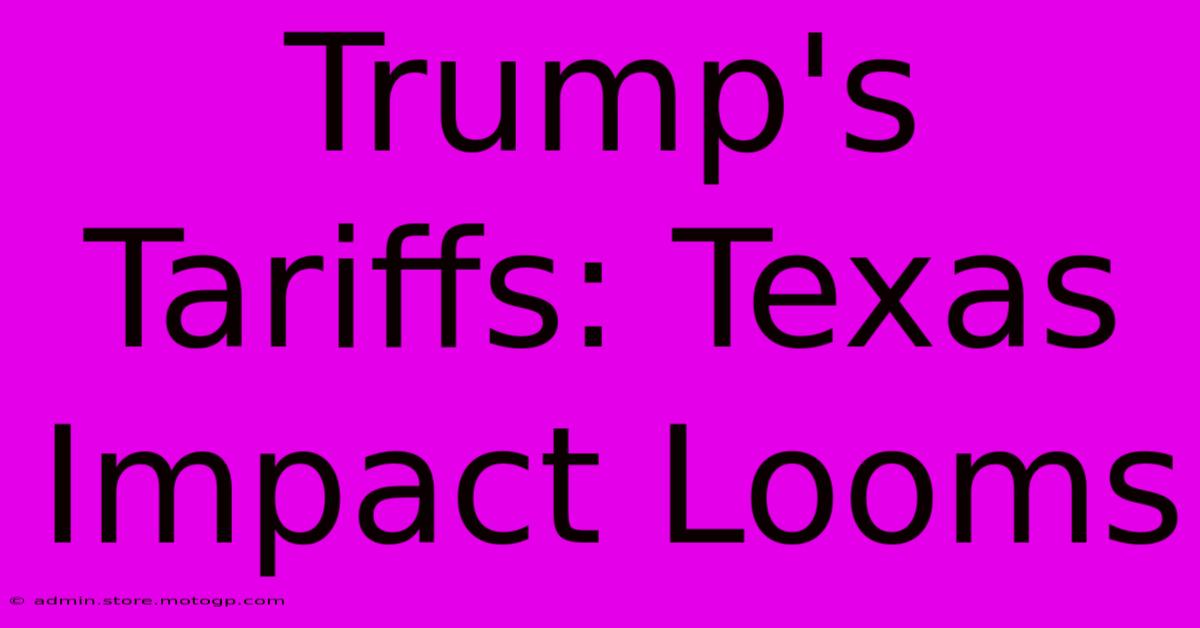 Trump's Tariffs: Texas Impact Looms