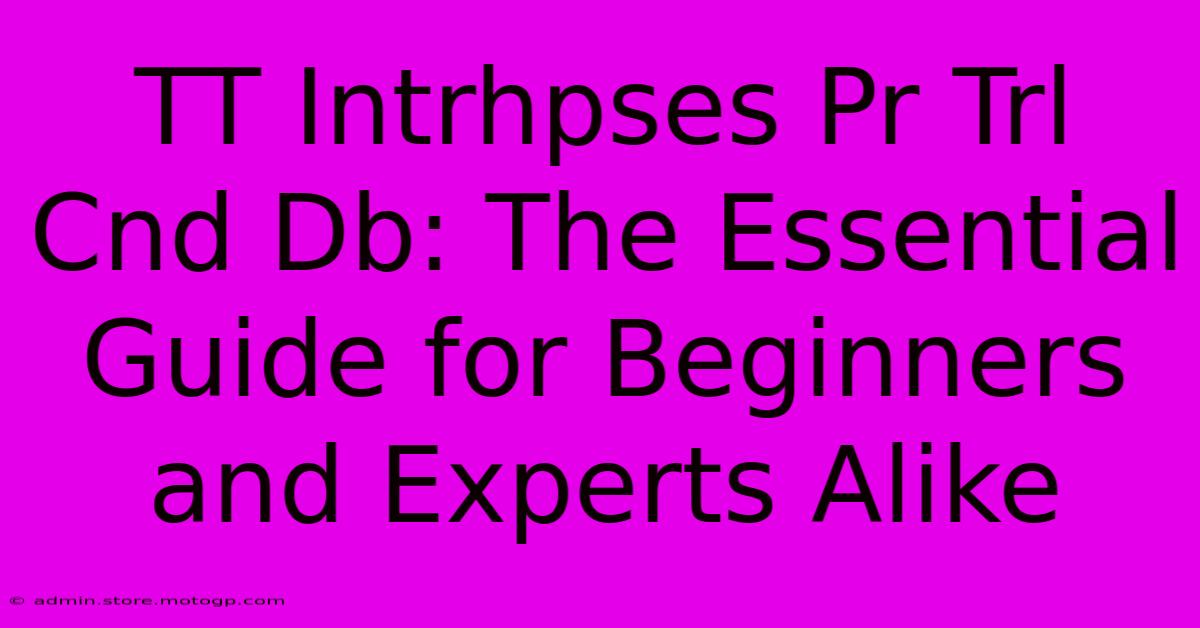 TT Intrhpses Pr Trl Cnd Db: The Essential Guide For Beginners And Experts Alike