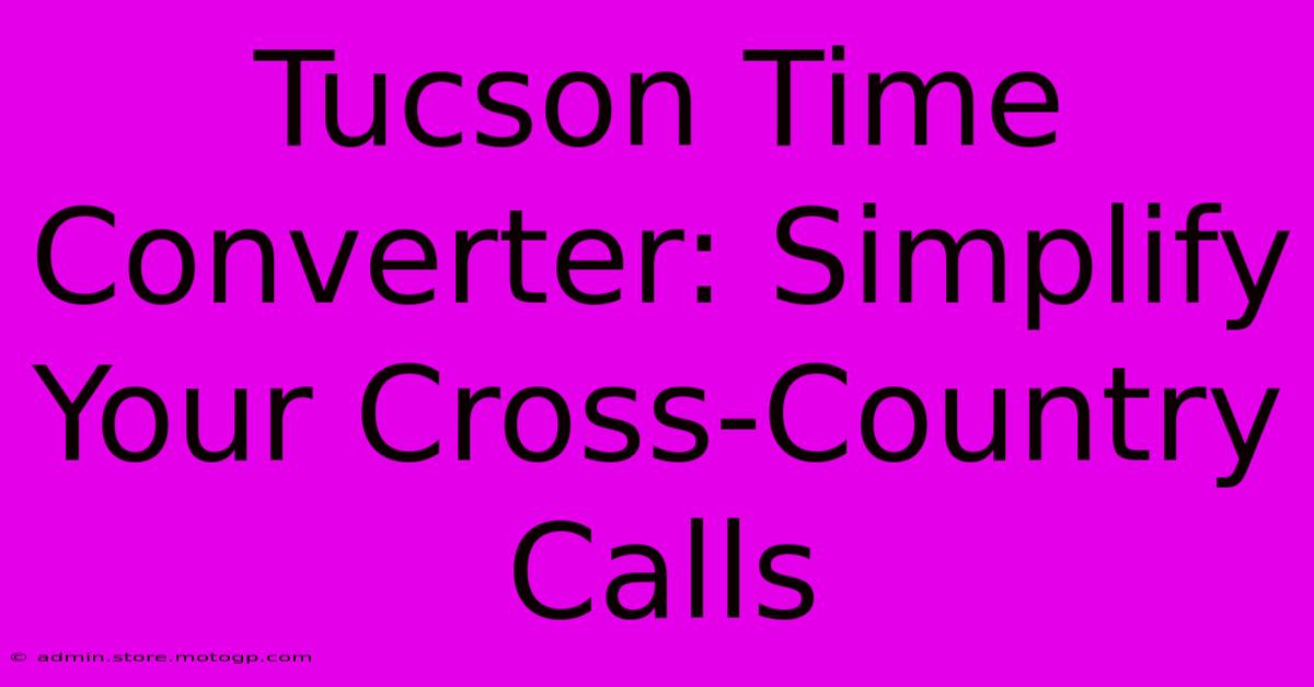 Tucson Time Converter: Simplify Your Cross-Country Calls