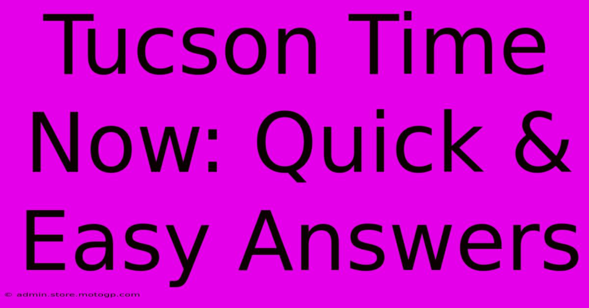 Tucson Time Now: Quick & Easy Answers