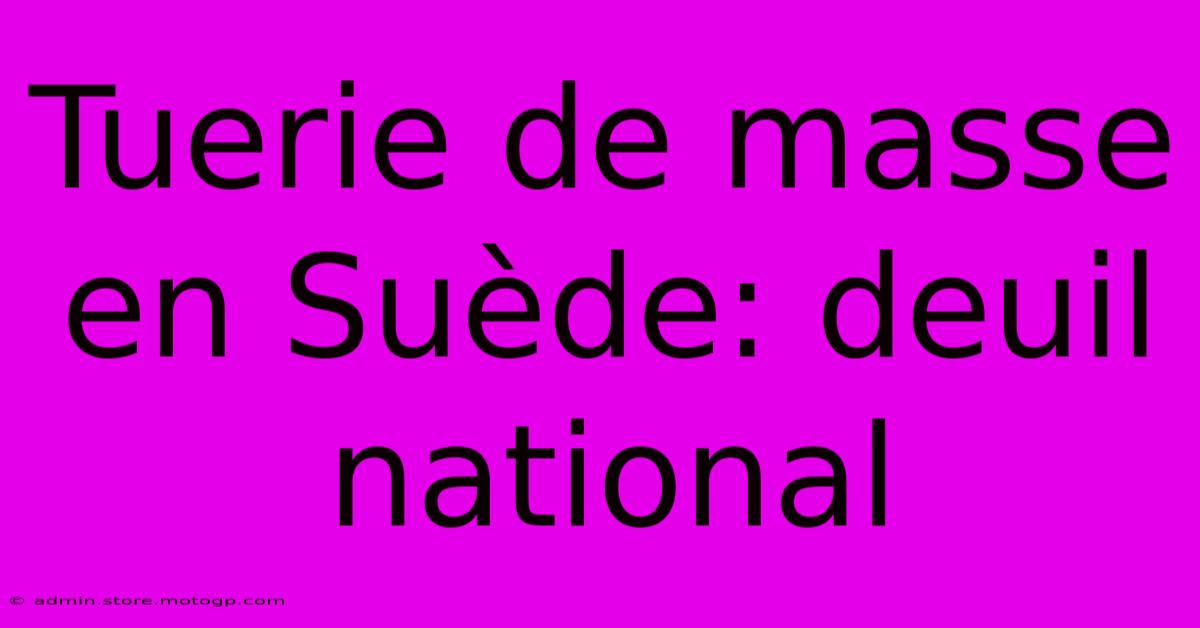 Tuerie De Masse En Suède: Deuil National