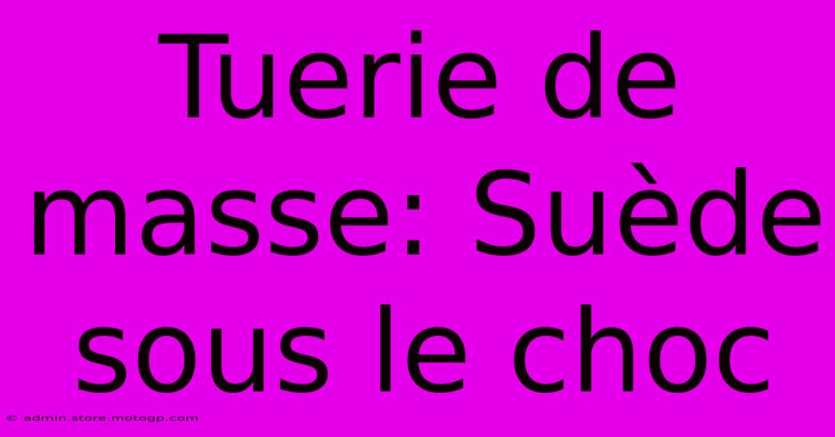 Tuerie De Masse: Suède Sous Le Choc