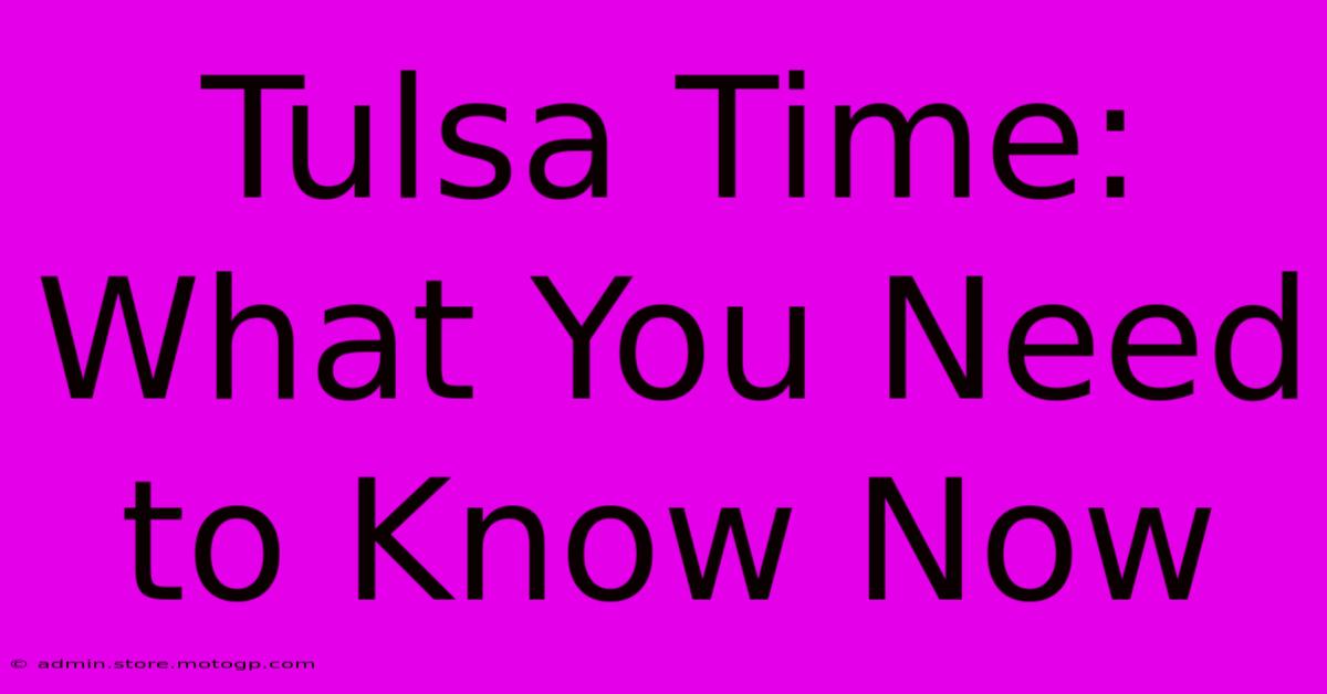 Tulsa Time: What You Need To Know Now