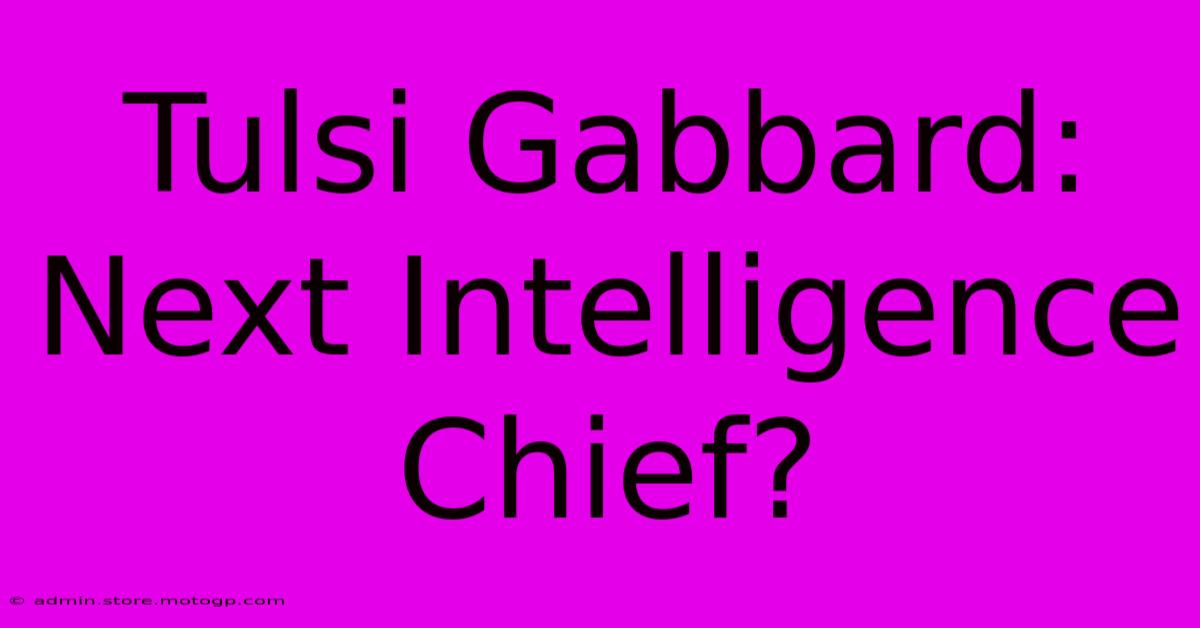 Tulsi Gabbard: Next Intelligence Chief?