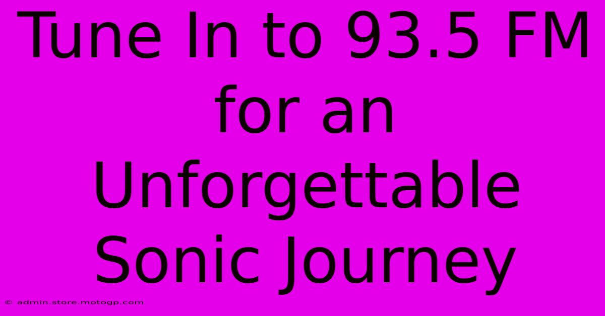 Tune In To 93.5 FM For An Unforgettable Sonic Journey