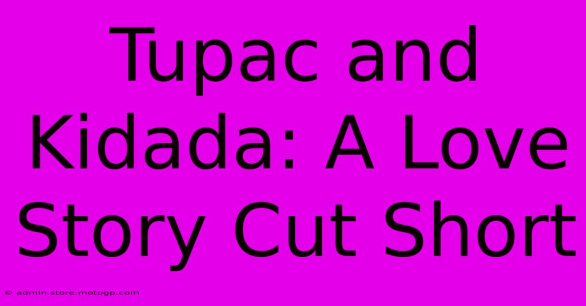 Tupac And Kidada: A Love Story Cut Short 