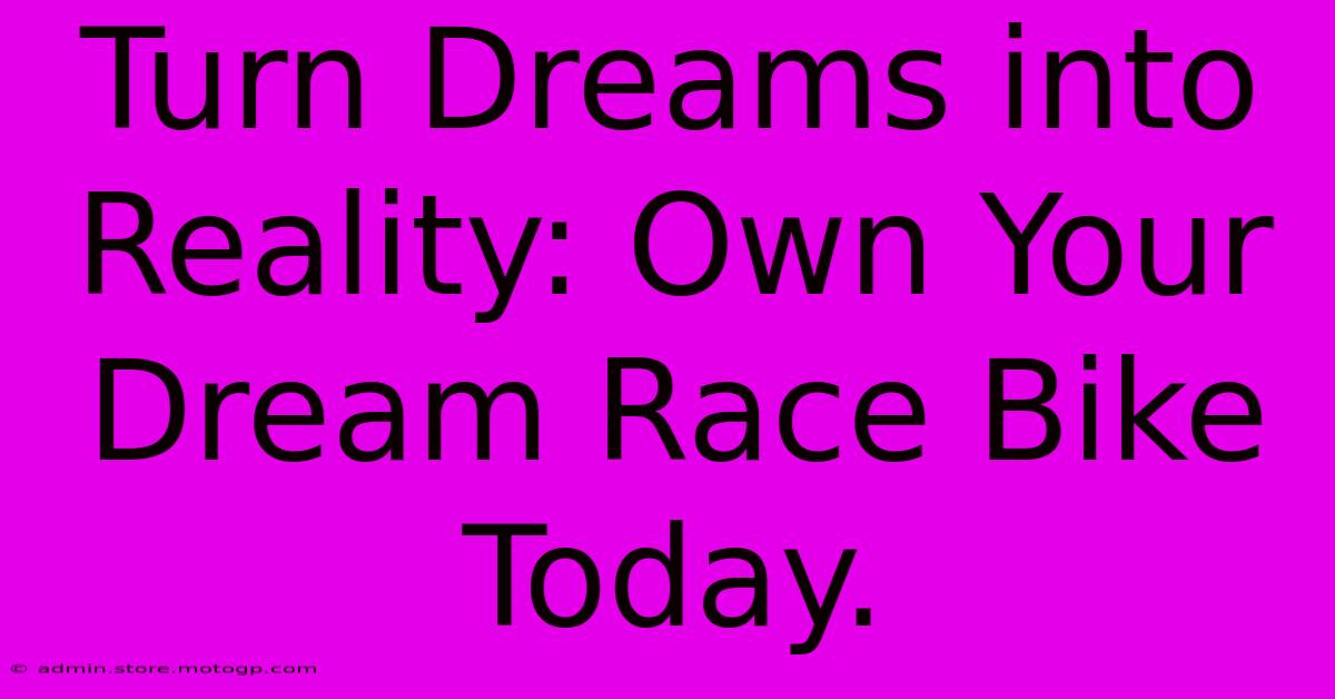 Turn Dreams Into Reality: Own Your Dream Race Bike Today.