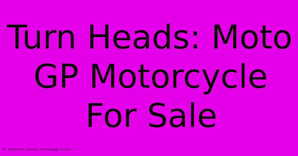 Turn Heads: Moto GP Motorcycle For Sale