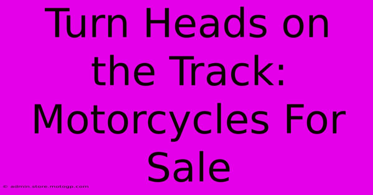 Turn Heads On The Track: Motorcycles For Sale