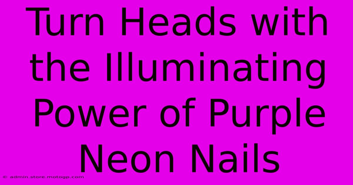 Turn Heads With The Illuminating Power Of Purple Neon Nails